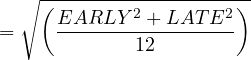 \[ =\sqrt\left( \frac{EARLY^2+LATE^2}{12} \right)\]