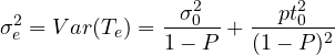 \[\sigma^2_{e}= Var (T_{e})= \frac{\sigma^2_{0}}{1-P}+ \frac{pt^2_{0}}{(1-P)^2}\]