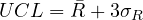 \[UCL = \bar{R}+3\sigma_{R} \]