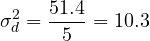 \[\sigma_d^2=\frac{51.4}{5}=10.3\]