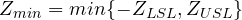 \[ Z_{min}= min\{-Z_{LSL}, Z_{USL}\}\]