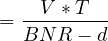 \[ =\frac{V * T} {BNR-d}\]