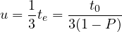 \[u= \frac{1}{3}t_{e}= \frac{t_{0}}{3(1-P)}\]