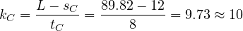 \[k_{C}=\frac{L-s_{C}}{t_{C}}=\frac{89.82-12}{8}= 9.73 \approx 10\]