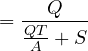 \[ = \frac {Q}{\frac {QT}{A}+ S}\]