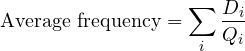 \[ \text {Average frequency}=\sum_{i}\frac{D_i} {Q_i} \]