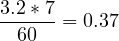 \[ \frac{3.2*7}{60}=0.37\]