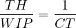 \[ \frac{TH}{WIP}=\frac{1}{CT} \]