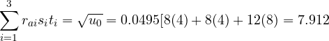 \[\sum_{i=1}^{3} r_{ai} s_{i} t_{i}= \sqrt{u_{0}}= 0.0495[8(4)+8(4)+12(8)=7.912\]
