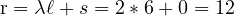 \[\text{r}=\lambda\ell+s=2*6+0=12\]