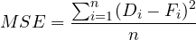 \[ MSE=\frac{\sum_{i=1}^{n}(D_i-F_i)^2} {n} \]
