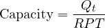 \[ \text{Capacity}= \frac {Q_{t}}{RPT}\]