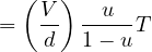\[ =\left(\frac{V }{d}\right) \frac{u}{1-u} T\]